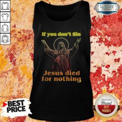 If You Don’T Sin Jesus Died For Nothing Tank Top-Design By Soyatees.com
