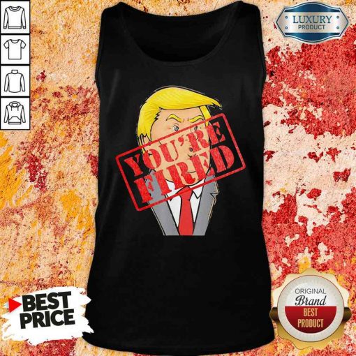 Perfect Trump Youre Fired Not Longer President 2020 Tank Top-Design By Soyatees.com
