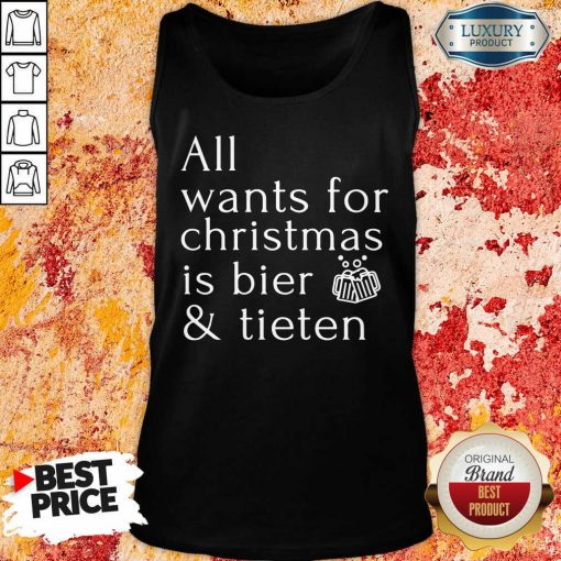 Premium All Wants For Christmas Is Bier And Tieten Tank Top-Design By Soyatees.com