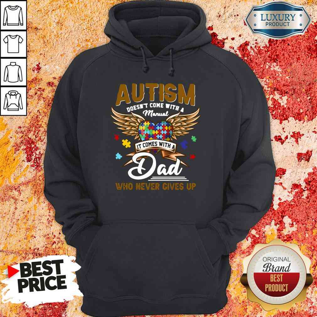 Premium Autism Doesn’T Come With A Manual It Comes With A Dad Who Never Gives Up Hoodie-Design By Soyatees.com