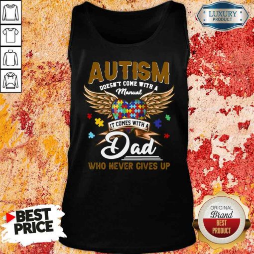 Premium Autism Doesn’T Come With A Manual It Comes With A Dad Who Never Gives Up Tank Top-Design By Soyatees.com