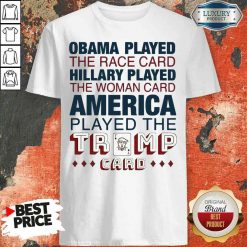 Premium Obama Played The Race Card Hillary Played The Woman Card America Played The Trump Card Shirt-Design By Soyatees.com