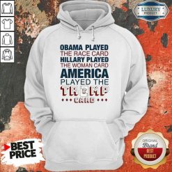 Premium Obama Played The Race Card Hillary Played The Woman Card America Played The Trump Card Hoodie-Design By Soyatees.com