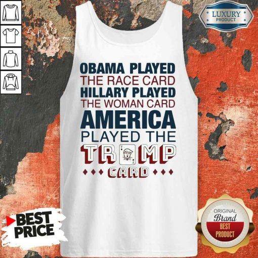 Premium Obama Played The Race Card Hillary Played The Woman Card America Played The Trump Tank Top-Design By Soyatees.com