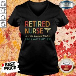 Premium Retired Nurse Just Like A Regular Nurse Only Way Happier V-neck-Design By Soyatees.com
