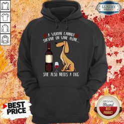 Pretty A Woman Cannot Survive On Wine Alone She Also Needs A Dog Hoodie-Design By Soyatees.com