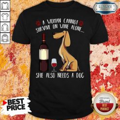 Pretty A Woman Cannot Survive On Wine Alone She Also Needs A Dog Shirt-Design By Soyatees.com