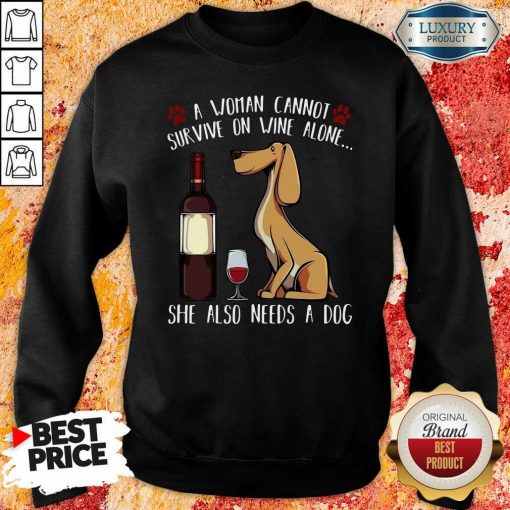 Pretty A Woman Cannot Survive On Wine Alone She Also Needs A Dog Swewatshirt-Design By Soyatees.com