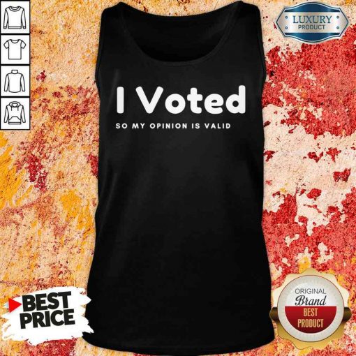 Pretty I Voted In 2020 Presidential Election So My Opinion Is Valid Tank Top-Design By Soyatees.com