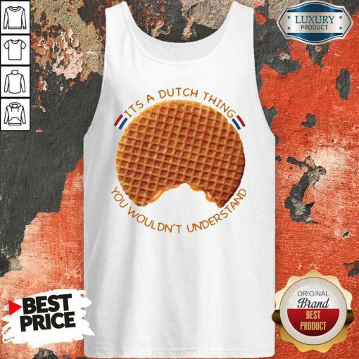 Pretty It’s A Dutch Thing You Wouldn’t Understand Tank Top-Design By Soyatees.com
