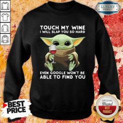 Baby Yoda Touch My Wine I Will Slap You So Hard Even Google Won’T Be Able To Find You Sweatshirt-Design By Soyatees.com