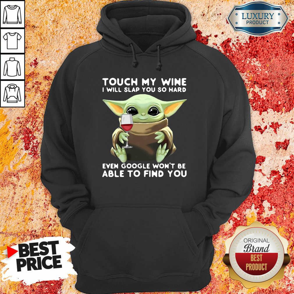 Baby Yoda Touch My Wine I Will Slap You So Hard Even Google Won’T Be Able To Find You Hoodie-Design By Soyatees.com