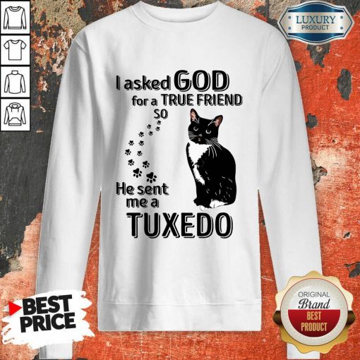 Black Cat I Asked God For A True Friend So He Sent Me A Tuxedo Sweatshirt-Design By Soyatees.com