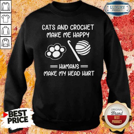 Top Cats And Crochet Make Me Happy Humans Make My Head Hurt Sweatshirt-Design By Soyatees.com