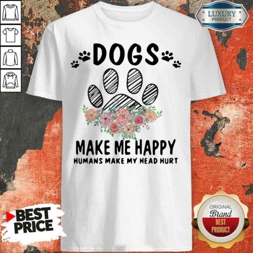 Top Dogs Make Me Happy Humans Make My Head Shirt-Design By Soyatees.com