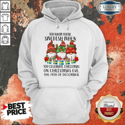 Top Gnomes You Know You’Re Swedish When You Celebrate Christmas On Christmas Eve The 24Th Of December Hoodie-Design By Soyatees.com