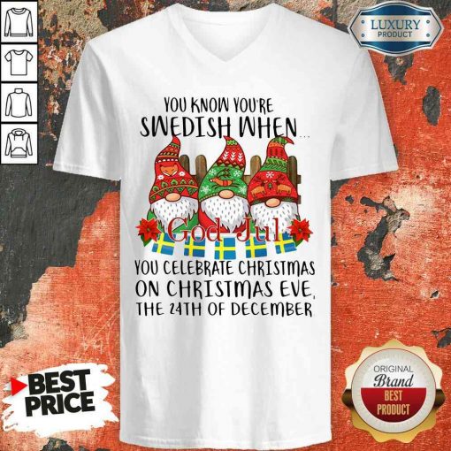 Top Gnomes You Know You’Re Swedish When You Celebrate Christmas On Christmas Eve The 24Th Of December V-neck-Design By Soyatees.com