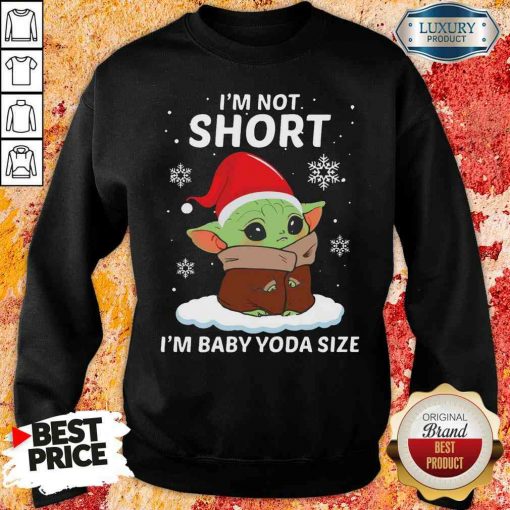 Top I’M Not Short I’M Baby Yoda Size Christmas Sweatshirt-Design By Soyatees.com