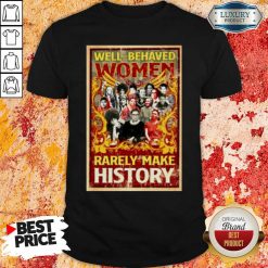 Ruth Bader Ginsburg Well Behaved Women Rarely Make History Shirt 