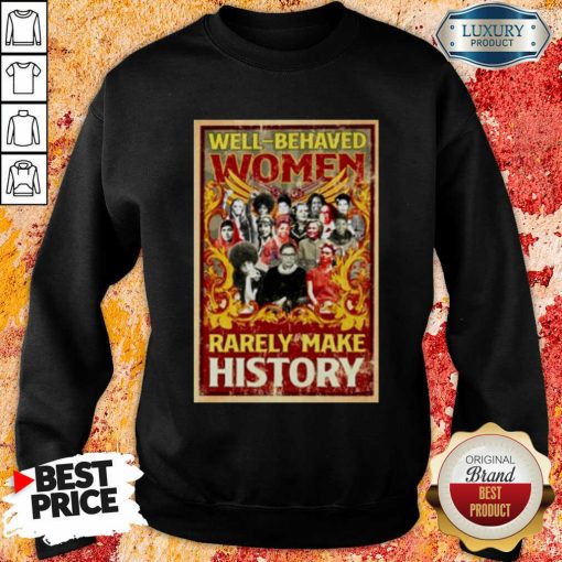 Ruth Bader Ginsburg Well Behaved Women Rarely Make History Sweatshirt-Design By Soyatees.com