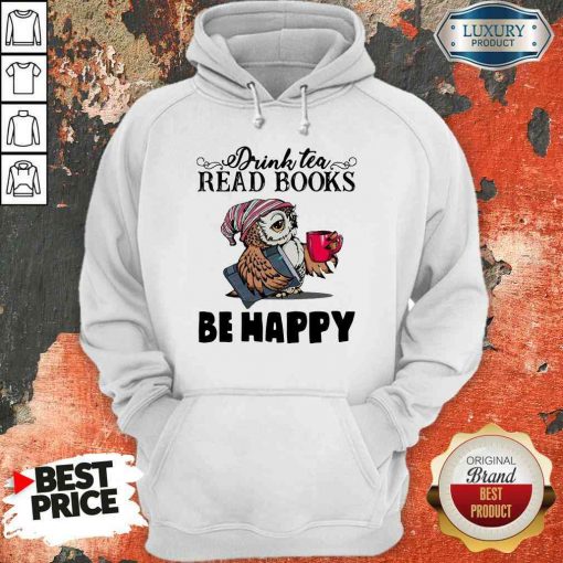 Top Tea Read Books Be Happy Hoodie-Design By Soyatees.com