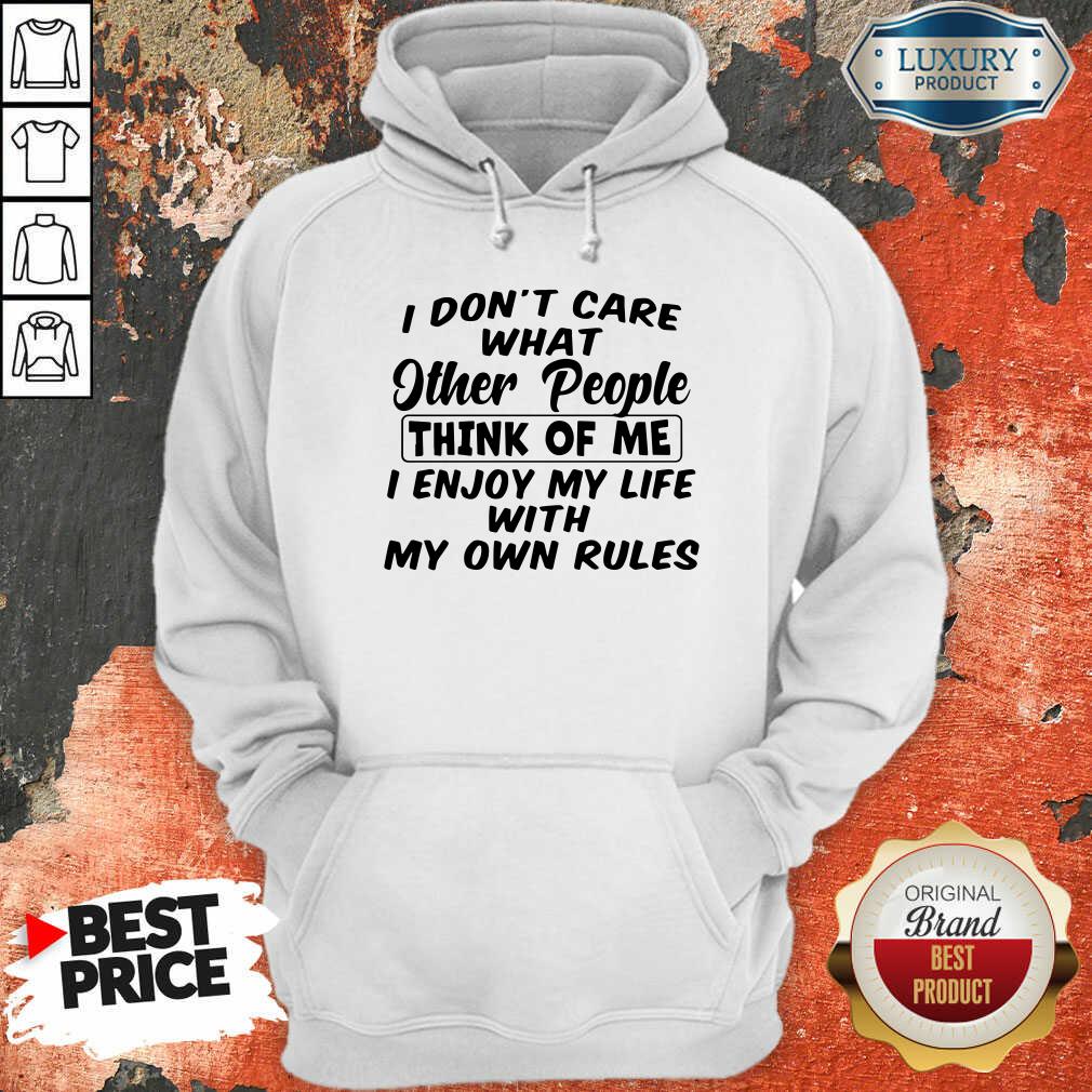 I Dont Care What Other People Think Of Me I Enjoy My Life With My Own Rules Hoodie - Desisn By Soyatees.com
