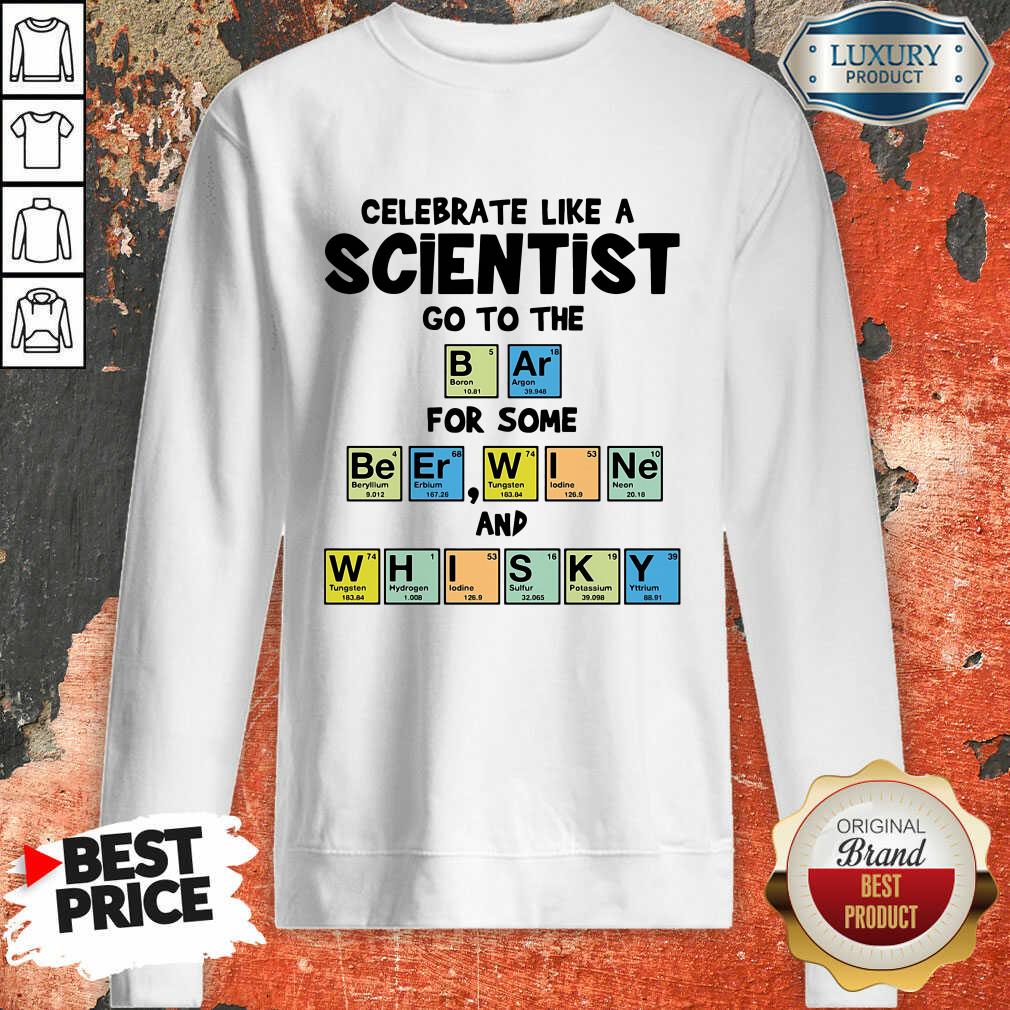 Celebrate Like A Scientist Go To The Bar For Some Beer Wine And Whisky ShirtAwesome Celebrate Like A Scientist Go To The Bar For Some Beer Wine And Whisky Sweatshirt-Design By Soyatees.com
