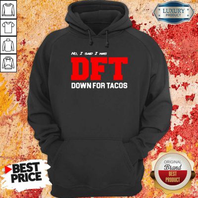 No I Said I Was Dft Hoodie-Design By Soyatees.com