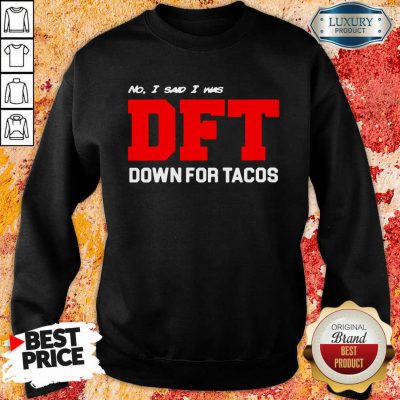 No I Said I Was Dft Sweatshirt-Design By Soyatees.com