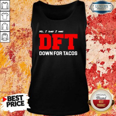 No I Said I Was Dft Tank Top-Design By Soyatees.com