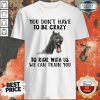 Horse You Dont Have To Be Crazy To Ride With Us We Can Train You Shirt - Desisn By Soyatees.com