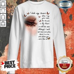 I Hide My Tears When I Say Your Name But The Pain In My Heart Sweatshirt - Desisn By Soyatees.com