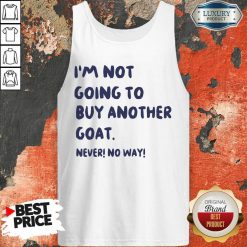 Im Not Going To Buy Another Goat Never No Way Tank Top - Desisn By Soyatees.com