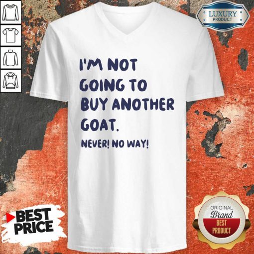Im Not Going To Buy Another Goat Never No Way V-neck - Desisn By Soyatees.com