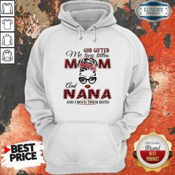 God Gifted Me Two Titles Mom And Nana And I Rock Them Both Hoodie-Design By Soyatees.com