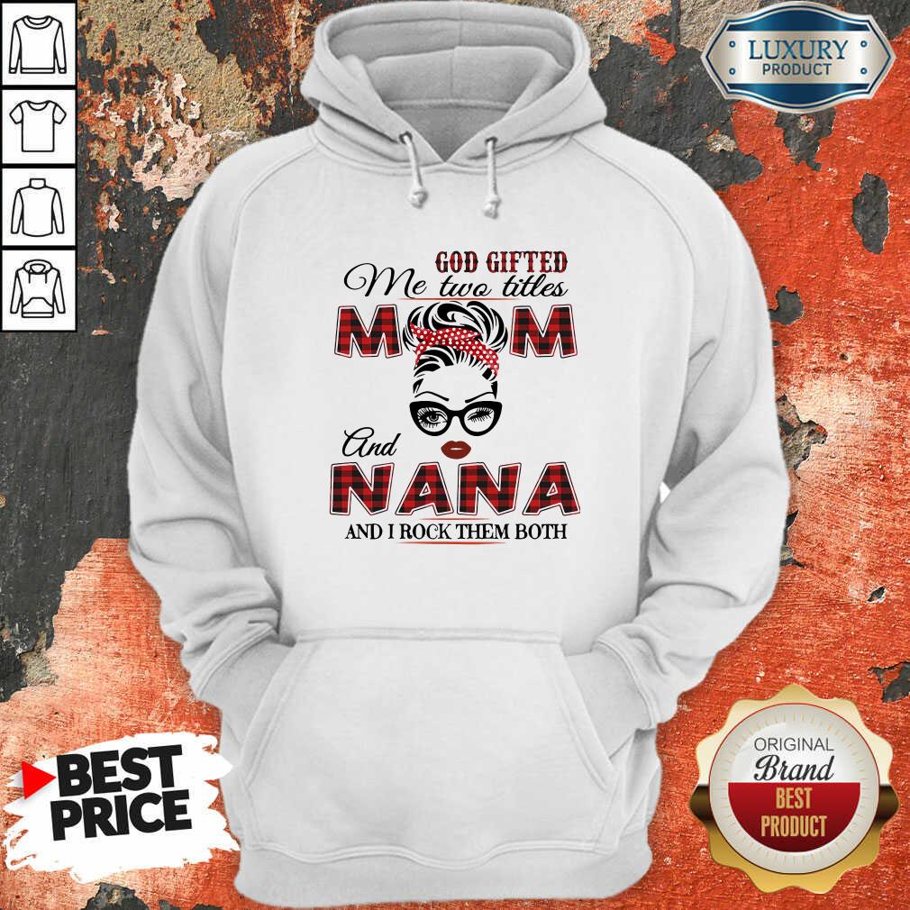  God Gifted Me Two Titles Mom And Nana And I Rock Them Both Hoodie-Design By Soyatees.com
