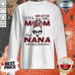 God Gifted Me Two Titles Mom And Nana And I Rock Them Both Sweatshirt-Design By Soyatees.com