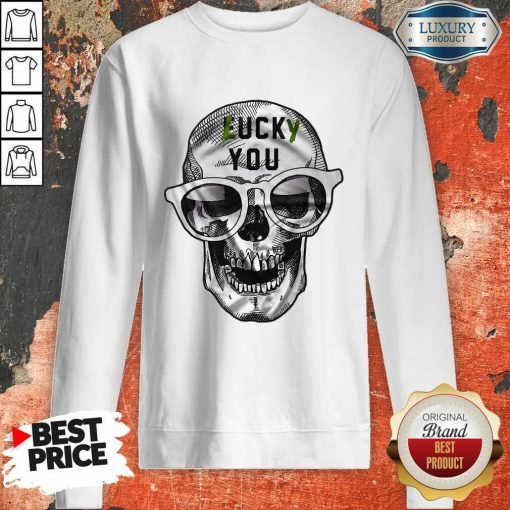 Skull Lucky You Fuck You Sweatshirt-Design By Soyatees.com