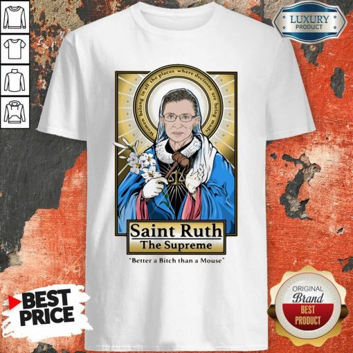 Ruth Bader Ginsburg Saint Ruth The Supreme Better A Bitch Than A Mouse Shirt-Design By Soyatees.com