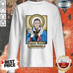 Ruth Bader Ginsburg Saint Ruth The Supreme Better A Bitch Than A Mouse Sweatshirt-Design By Soyatees.com