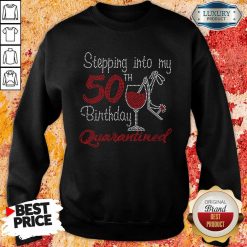 Stepping Into My 50Th Birthday Quarantined Wine Bling Sweatshirt-Design By Soyatees.com