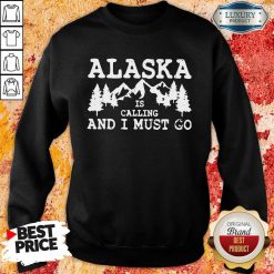 Alaska Is Calling And I Must Go Sweatshirt-Design By Soyatees.com