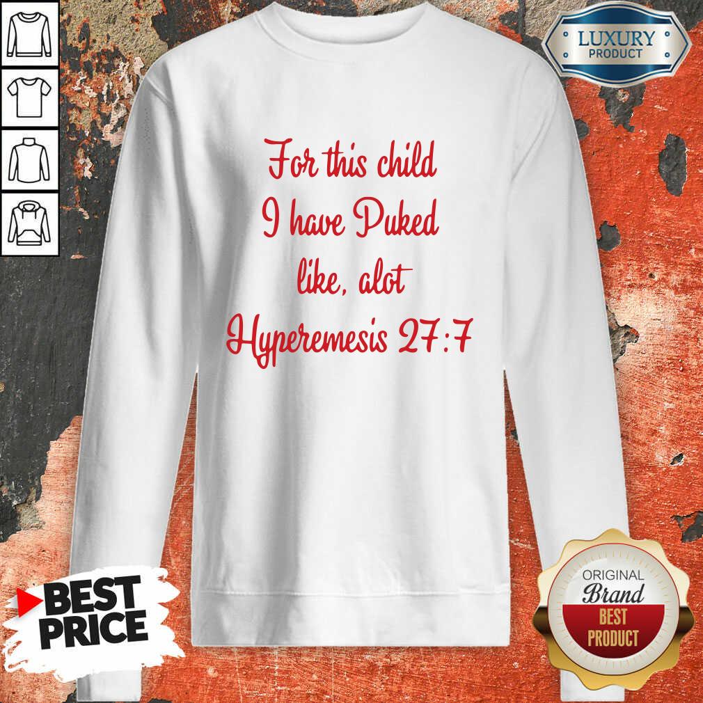 Happy For This Child I Have Puked Like Alot Hyperemesis 27 7-Weatshirt-Design By Soyatees.com