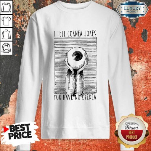 I Tell Cornea Jokes You Have No Eyedea Sweatshirt-Design By Soyatees.com