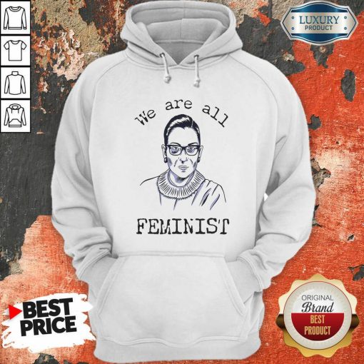 We Are All Feminist Rights Support Ruth Bader Ginsburg Hoodie-Design By Soyatees.com