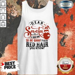 Dear Santa It’S Been Hard To Be Good I Have Red Hair You Know Tank Top-Design By Soyatees.com