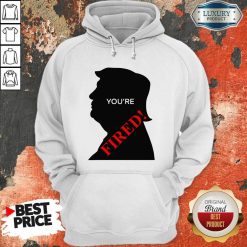  Donald Trump You’Re Fired Presidential Election Hoodie-Design By Soyatees.com