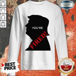  Donald Trump You’Re Fired Presidential Election Sweatshirt-Design By Soyatees.com