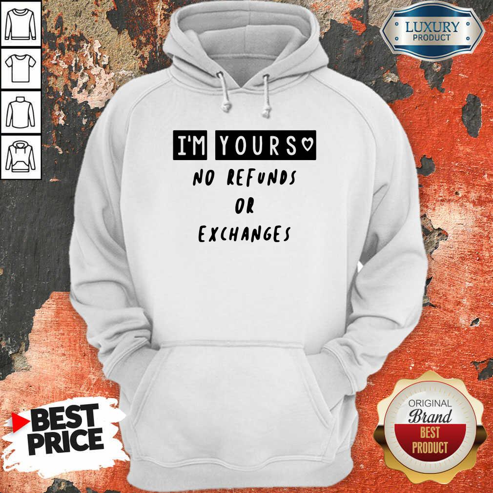Im Yours No Refunds Or Exchanges Hoodie - Desisn By Soyatees.com
