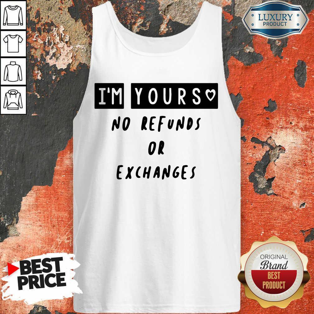 Im Yours No Refunds Or Exchanges Tank Top - Desisn By Soyatees.com